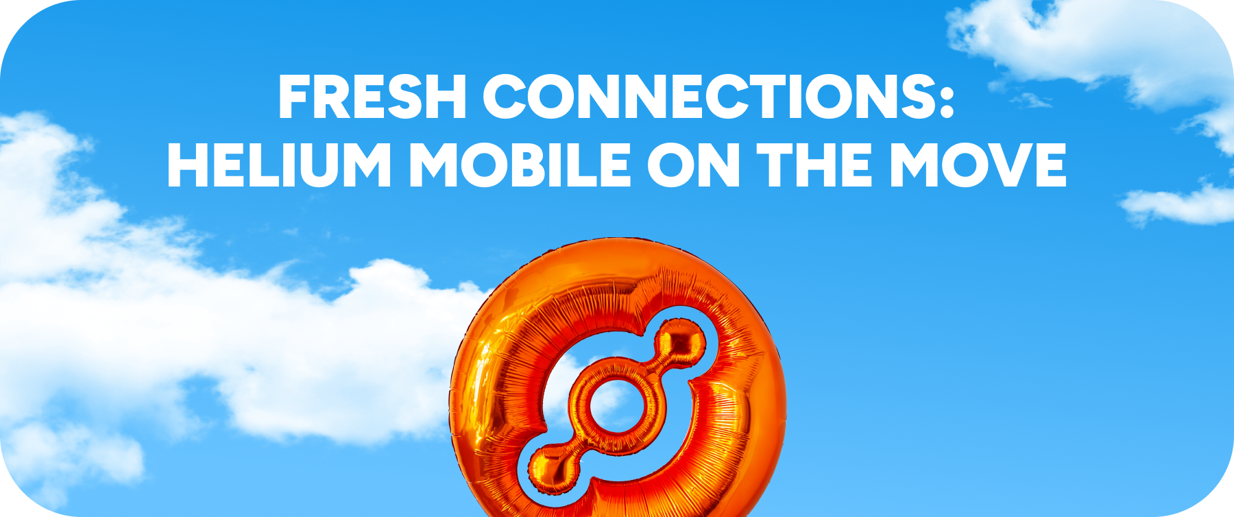Fresh Connections: Helium Mobile on the Move